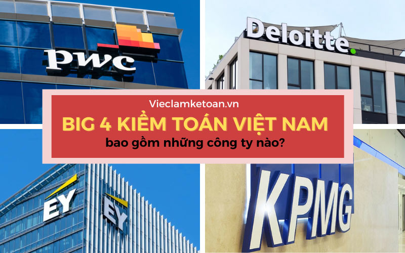 Giải đáp: Big 4 kiểm toán Việt Nam bao gồm những công ty nào?