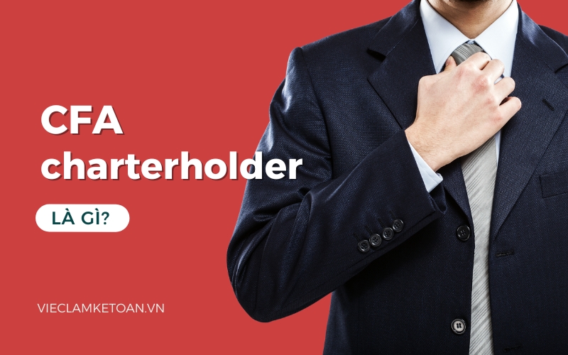 CFA charterholder là gì? 5 lý do nên trở thành CFA charterholder