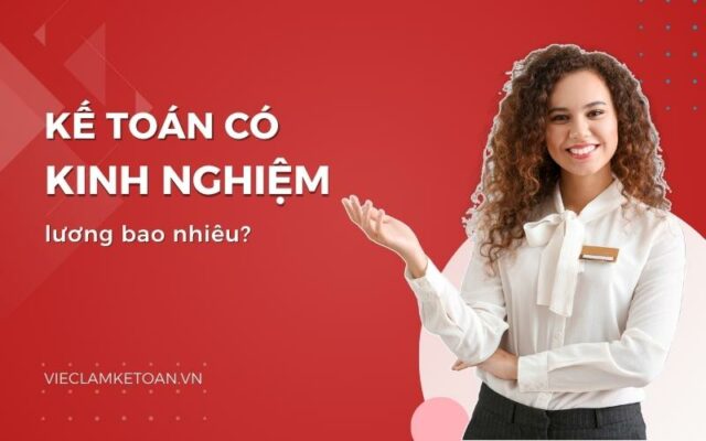 Kế toán lương bao nhiêu? Tips giúp cải thiện thu nhập