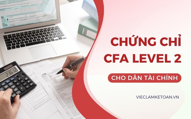 CFA Level 2 - Cuộc thi uy tín lấy chứng chỉ uy tín cho dân tài chính